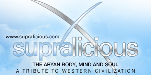 Supralicious - The Aryan Body, Mind and Soul - A Tribute To Western Civilization